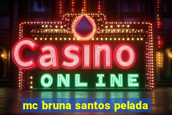 mc bruna santos pelada